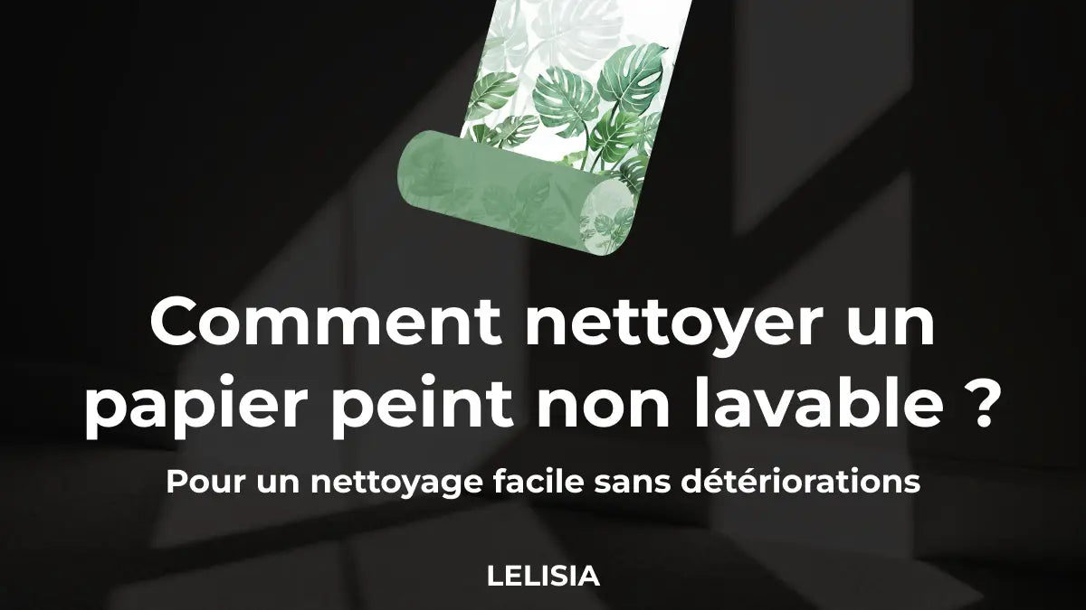 Comment nettoyer un papier peint non lavable ?