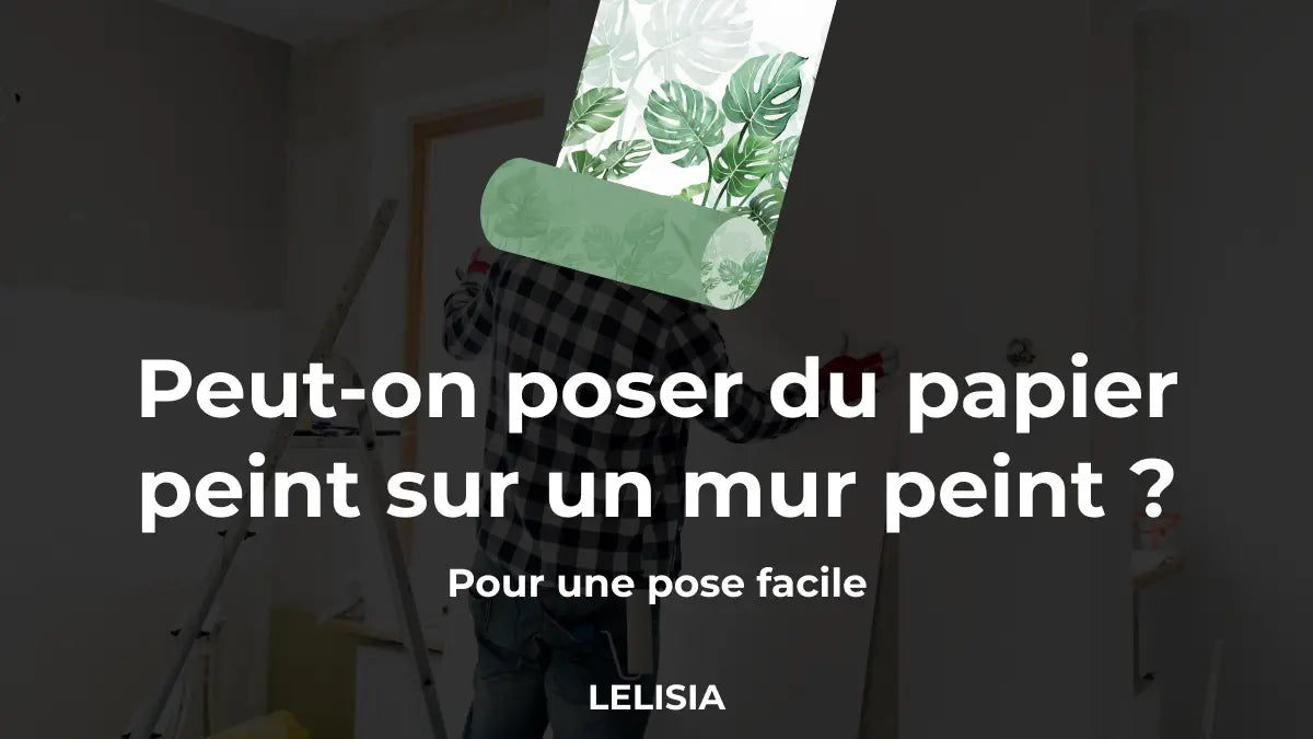Peut-on poser du papier peint sur un mur peint ?