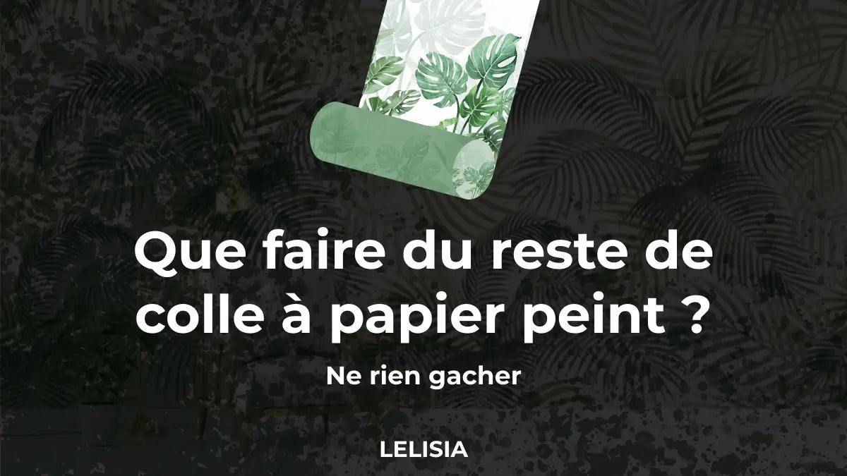 Que faire du reste de colle à papier peint ?