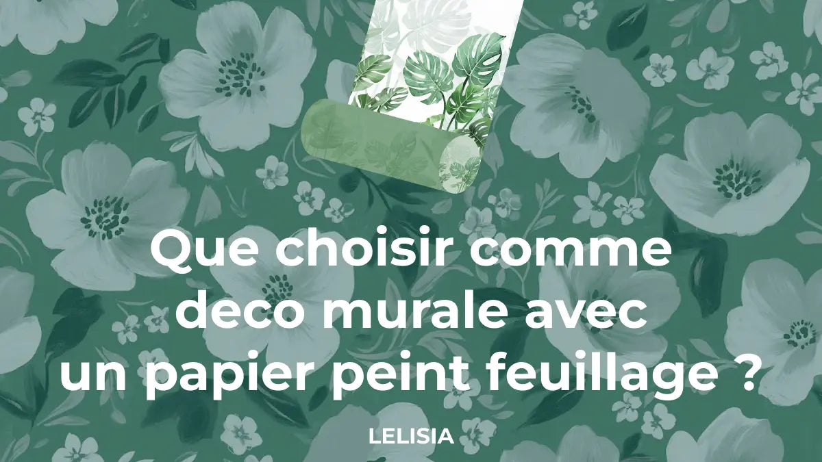 Que choisir comme deco murale avec un papier peint feuillage ?