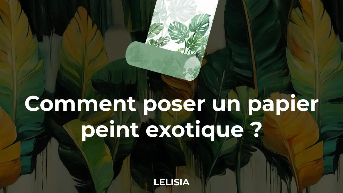 Comment poser un papier peint exotique 