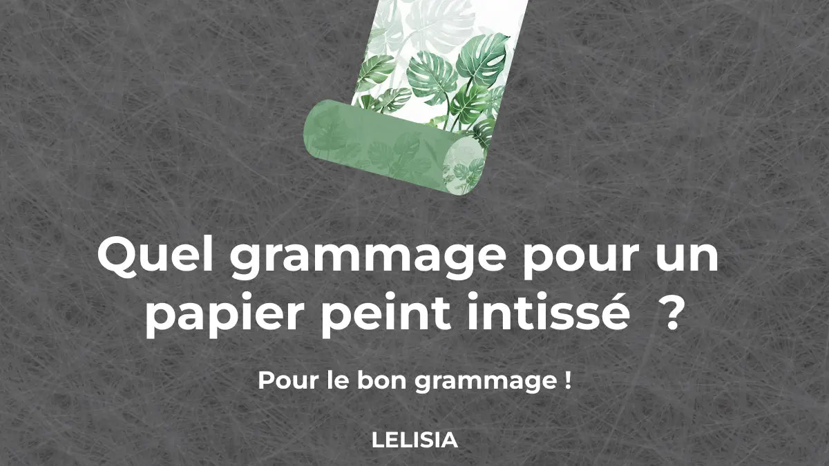 Quel grammage pour un papier peint intissé ? – LELISIA